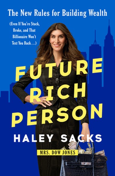 Future Rich Person: The New Rules for Building Wealth (Even If You're Stuck, Broke, and That Billionaire Won't Text You 