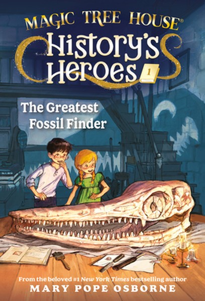 Magic Tree House History's Heroes #1: The Greatest Fossil Finder