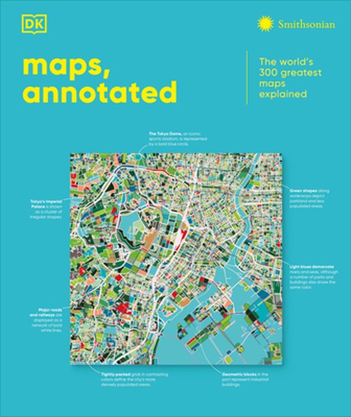 Maps, Annotated: The World's 300 Greatest Maps Explained
