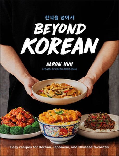 Beyond Korean: Easy Recipes for Korean, Japanese, and Chinese Favorites