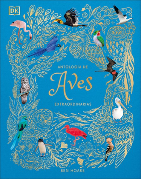 Antología de Aves Extraordinarias (an Anthology of Exquisite Birds)