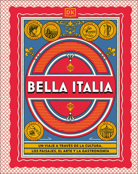 Bella Italia (the Italian Way): Un Viaje a Travã(c)S de la Cultura, El Arte, Los Paisajes Y La Gastronomã-A