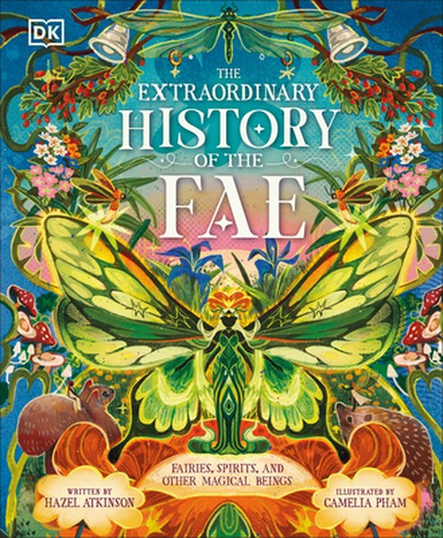 The Extraordinary History of the Fae: Fairies, Spirits, and Other Magical Beings