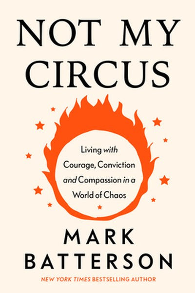 Not My Circus: Living with Courage, Conviction, and Compassion in a World of Chaos