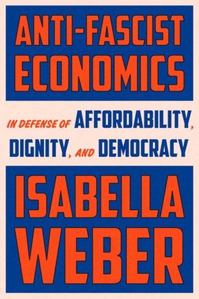 Anti-Fascist Economics: In Defense of Affordability, Dignity, and Democracy
