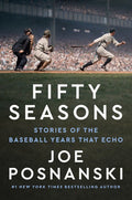 Fifty Seasons: Stories of the Baseball Years That Echo