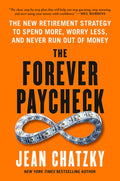 The Forever Paycheck: The New Retirement Strategy to Spend More, Worry Less, and Never Run Out of Money