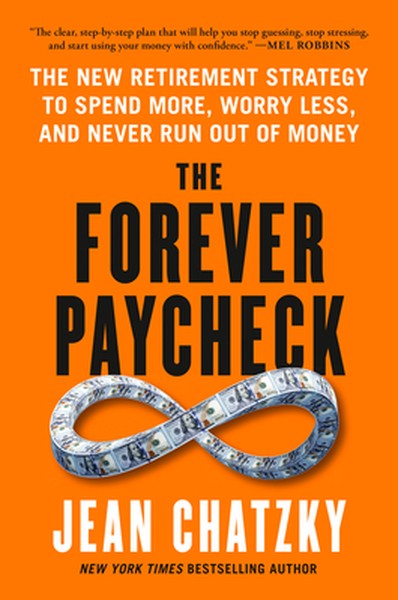The Forever Paycheck: The New Retirement Strategy to Spend More, Worry Less, and Never Run Out of Money