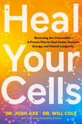 Heal Your Cells: Reversingâ Theâ Irreversible--A Proven Plan to Heal Faster, Reclaim Energy, and Unlock Longevity