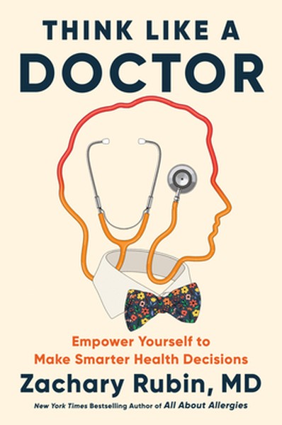 Think Like a Doctor: Empower Yourself to Make Smarter Health Decisions