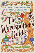 The Wordspotter's Guide: A Jaunt Through Our Etymological Past