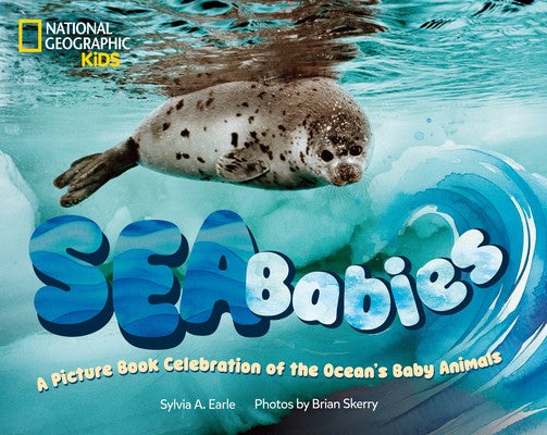 Sea Babies: A Picture Book Celebration of the Ocean's Baby Animals