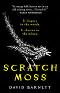 Scratch Moss: The Most Original Folk Horror Novel of the Year from the Author of Withered Hill