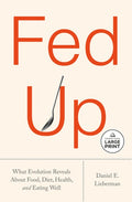 Fed Up: What Evolution Reveals about Food, Diet, Health, and Eating Well