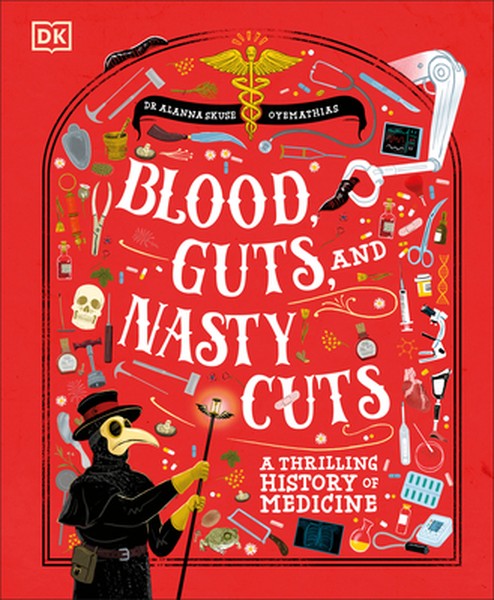 Blood, Guts, and Nasty Cuts: A Thrilling History of Medicine