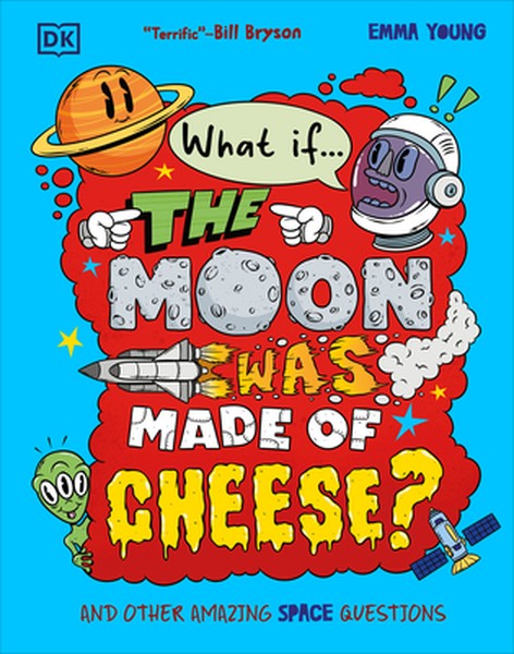 What If... the Moon Was Made of Cheese?: And Other Amazing Space Questions