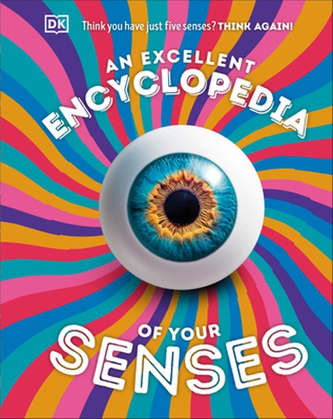 An Excellent Encyclopedia of Your Senses: Think You Have Just Five Senses? Think Again!