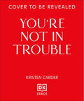 You're Not in Trouble: The ADHD Guide to Building Healthy, Connected Relationships