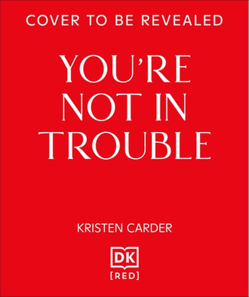 You're Not in Trouble: The ADHD Guide to Building Healthy, Connected Relationships