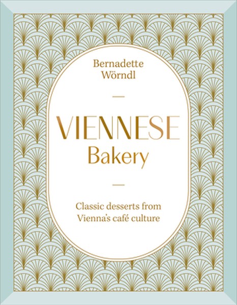 Viennese Bakery: Classic Desserts from Vienna's Café Culture