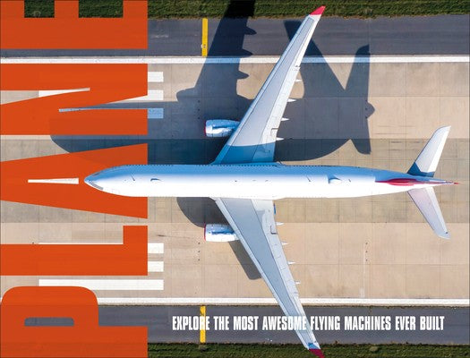 Plane: Explore the Most Awesome Flying Machines Ever Built