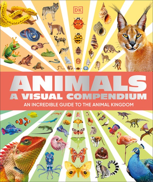 Animals a Visual Compendium: An Incredible Guide to the Animal Kingdom