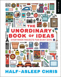 The Unordinary Book of Ideas: Everywhen Projects for Rainy Days