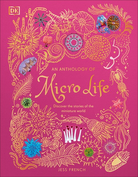 An Anthology of Micro Life: Discover the Stories of the Miniature World