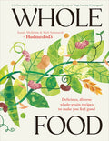 Whole Food: Delicious and Diverse Wholegrain Recipes to Make You Feel Good