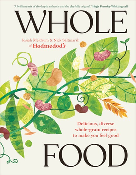 Whole Food: Delicious and Diverse Wholegrain Recipes to Make You Feel Good