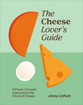 The Cheese Lover's Guide: A Flavour-Focused Approach to the World of Cheese