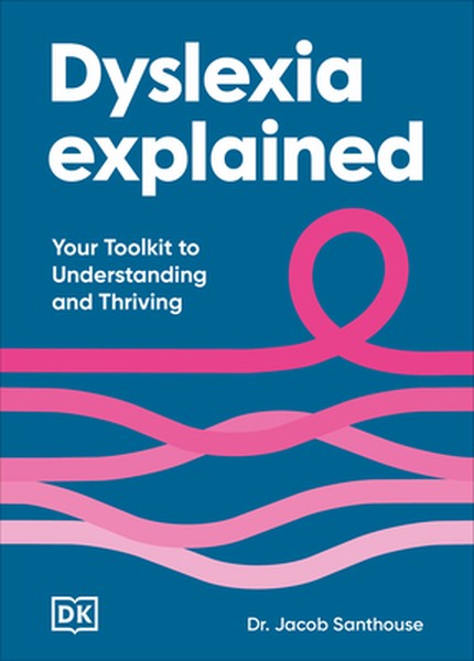 Dyslexia Explained: Your Toolkit to Understanding and Thriving
