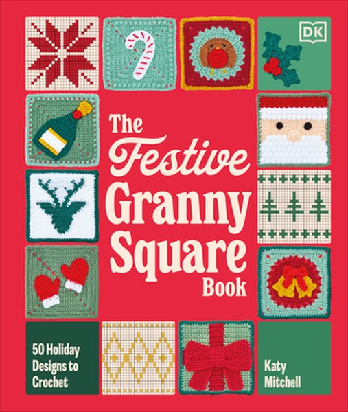 The Festive Granny Square Book: 50 Holiday Designs to Crochet
