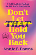 Don't Let That Hold You Back: A Bold Guide to Finding the Life You're Longing for