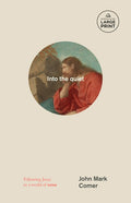 Into the Quiet: Following Jesus in a World of Noise