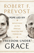 Freedom Under Grace: Reflections on the Spiritual Tradition That Formed Me