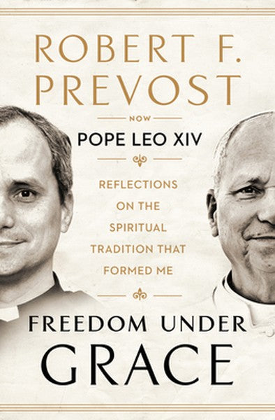 Freedom Under Grace: Reflections on the Spiritual Tradition That Formed Me