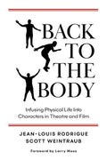 Back to the Body: Infusing Physical Life into Characters in Theatre and Film