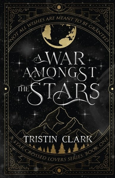 A War Amongst the Stars: A Star-Crossed Lovers Series: Book One (A Dark Sci-Fi Fantasy Romance Novel)