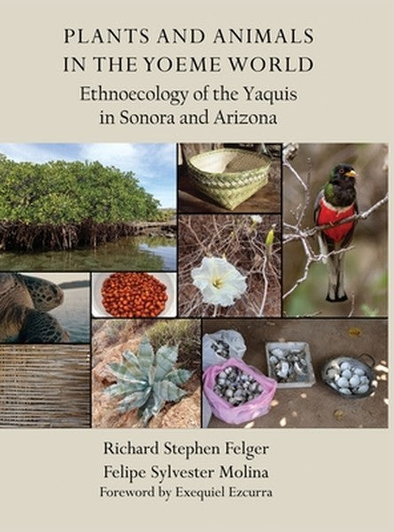 Plants and Animals in the Yoeme World: Ethnoecology of the Yaquis in Sonora and Arizona