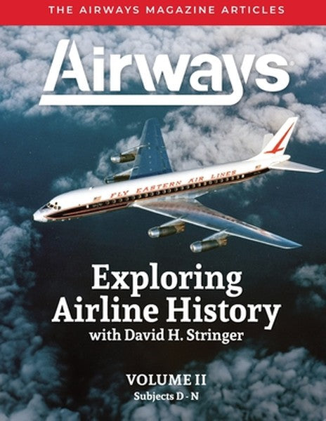 Exploring Airline History with David H. Stringer, Volume Two, Subjects D-N: The Airways Magazine Aarticles