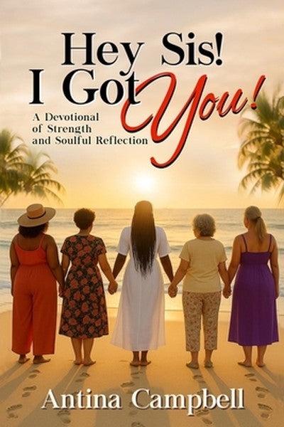 Hey Sis! I Got You! A Devotional of Strength and Soulful Reflection