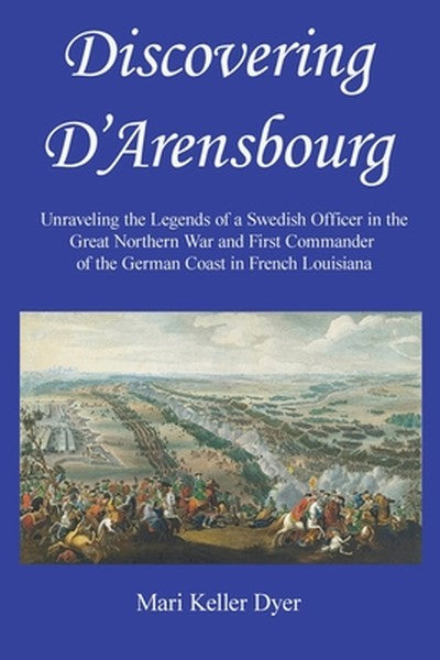 Discovering D'Arensbourg: Unraveling the Legends of a Swedish Officer in the Great Northern War and First Commander of t