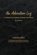 An Adventure Log: A Chronicle of Climbing, Running, and Biking: A Chronicle of Climbing, Running and Biking