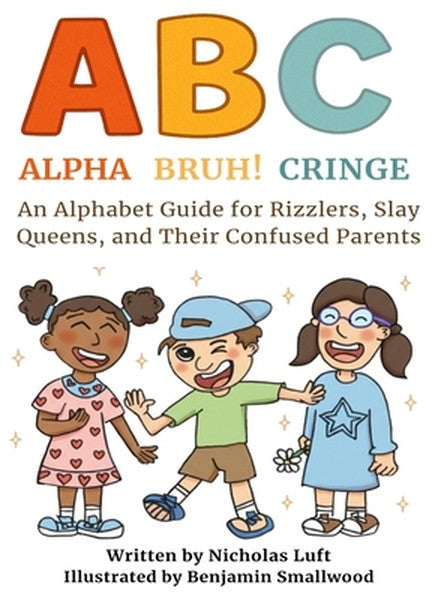 Alpha, Bruh!, Cringe: An Alphabet Guide for Rizzlers, Slay Queens, and Their Confused Parents