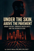 Under The Skin, Above The Pavement: Urban Ecology, Embodied Masculinity, and the Science of Risk