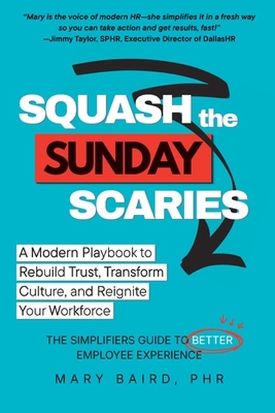 Squash the Sunday Scaries: A Modern Playbook to Rebuild Trust, Transform Culture, and Reignite Your Workforce - The Simp