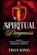 Spiritual Diagnosis: A Deliverance Reference Guide for Discerning and Defeating Demonic Spirits