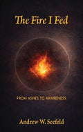 The Fire I Fed: From Ashes to Awareness