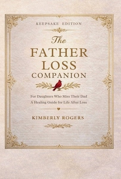 The Father Loss Companion: For Daughters Who Miss Their Dad; A Healing Guide for Life After Loss